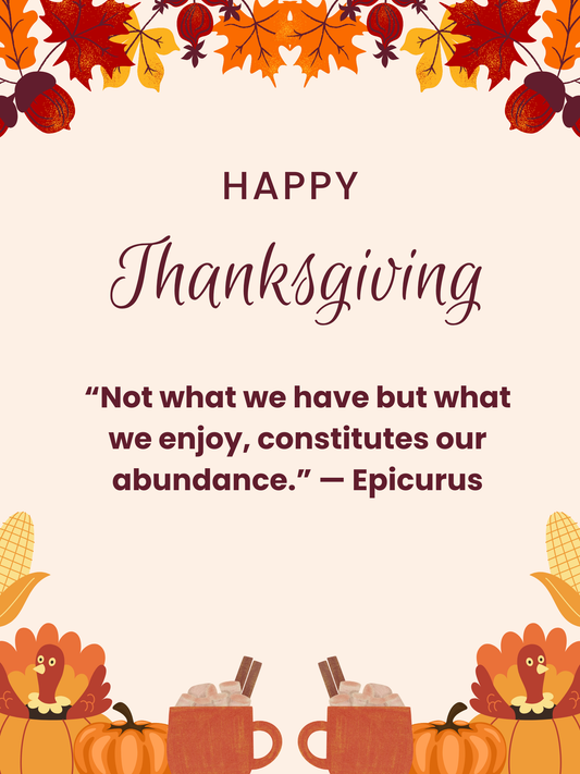 💫 Thursday: Quotes and Inspiration for Thanksgiving - “Not what we have but what we enjoy, constitutes our abundance.” — Epicurus